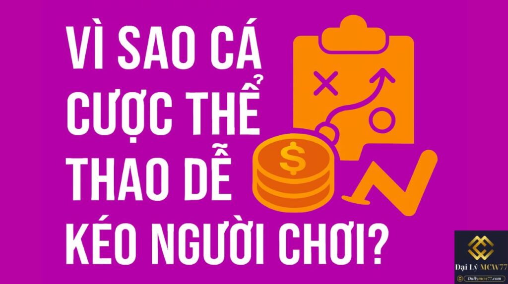Vì Sao Cá Cược Thể Thao Dễ Kéo Người Chơi?