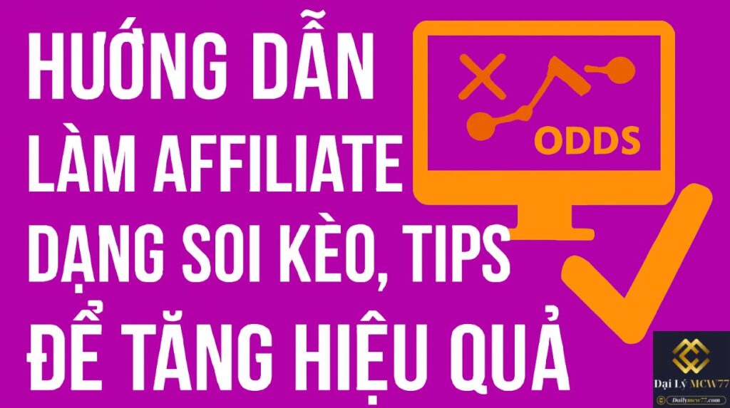 Hướng Dẫn Làm Affiliate Dạng Soi Kèo, Tips Để Tăng Hiệu Quả