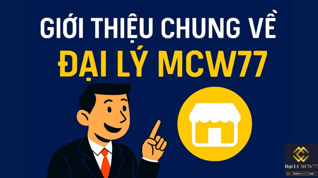 Giới Thiệu Chung Về Đại Lý MCW77