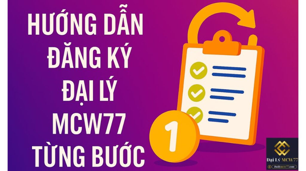 Hướng dẫn đăng ký đại lý MCW77 từng bước