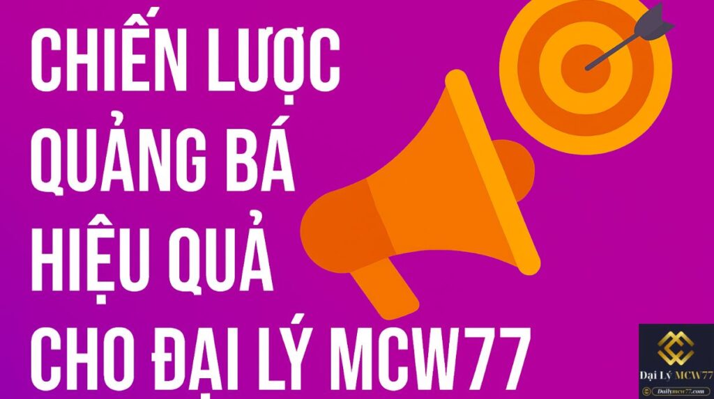 Chiến Lược Quảng Bá Hiệu Quả Cho Đại Lý MCW77
