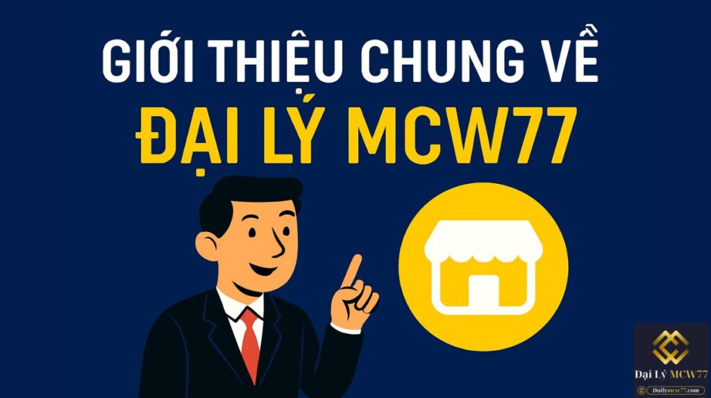 Giới Thiệu Chung Về Đại Lý MCW77