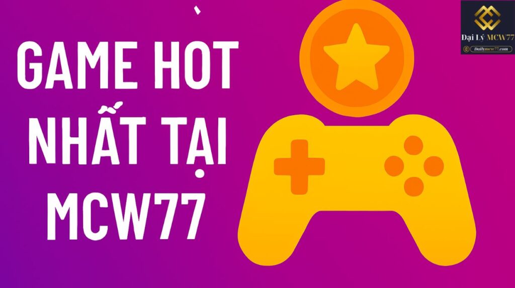 Game Hot Nhất Tại MCW77