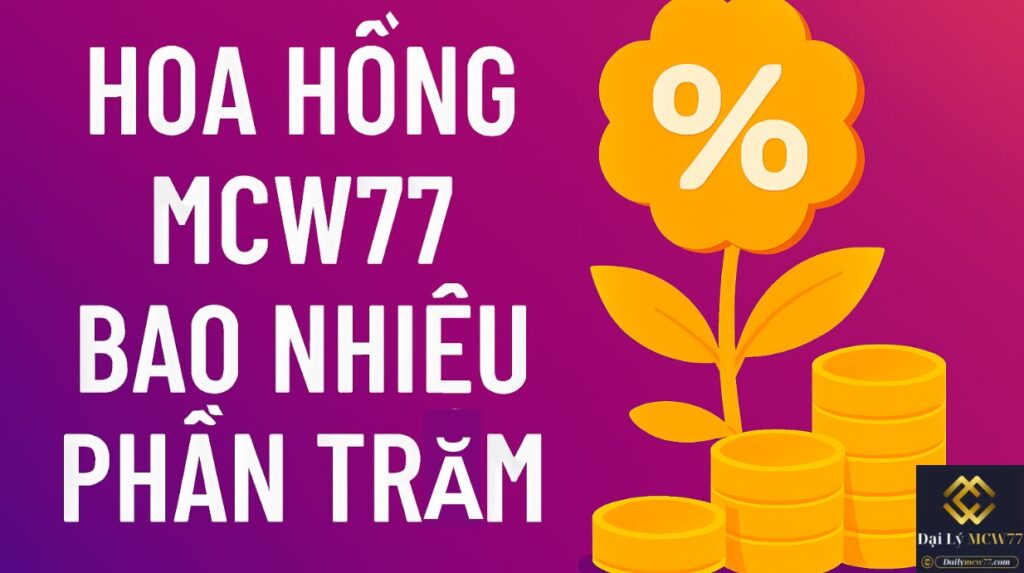 Hoa hồng MCW77 bao nhiêu phần trăm? Giải Thích Chi Tiết